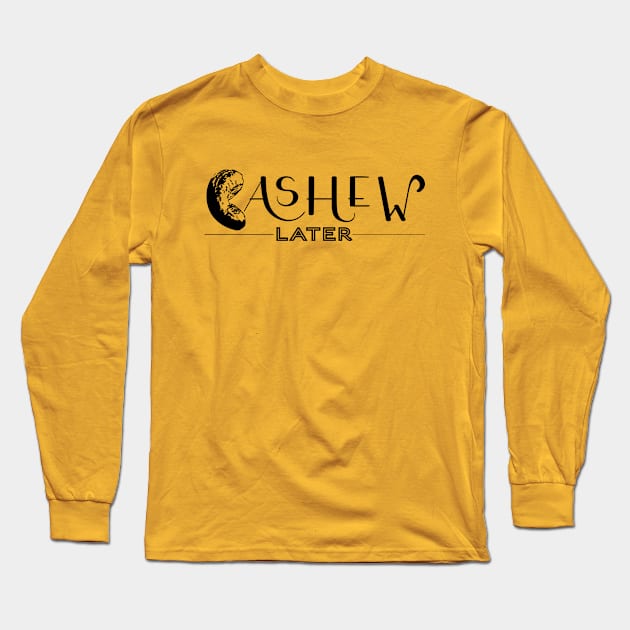 Cashew Later Long Sleeve T-Shirt by ValidOpinion